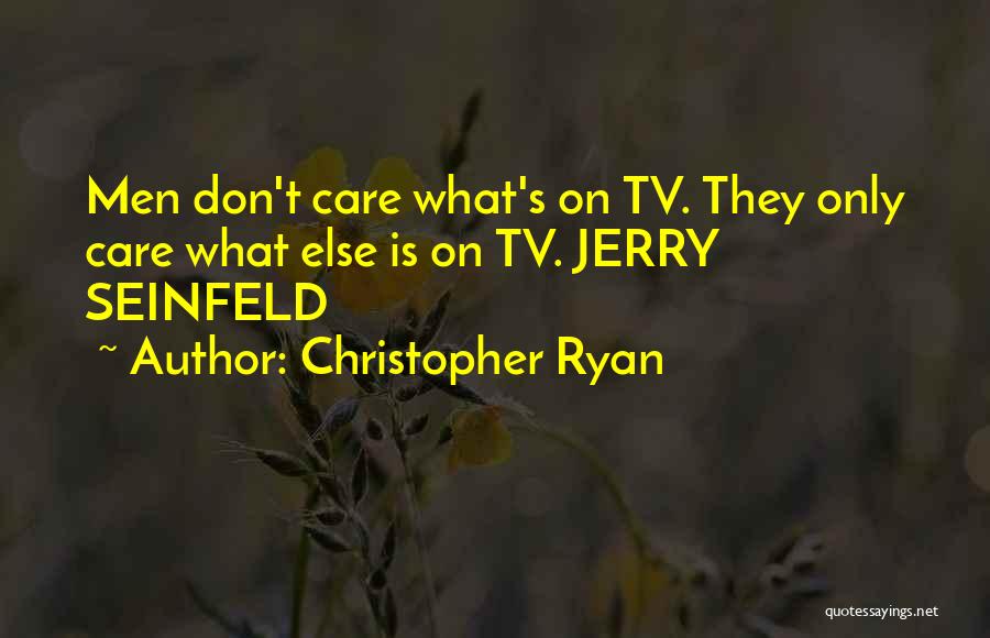 Christopher Ryan Quotes: Men Don't Care What's On Tv. They Only Care What Else Is On Tv. Jerry Seinfeld
