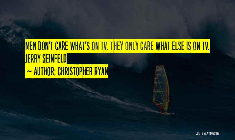 Christopher Ryan Quotes: Men Don't Care What's On Tv. They Only Care What Else Is On Tv. Jerry Seinfeld