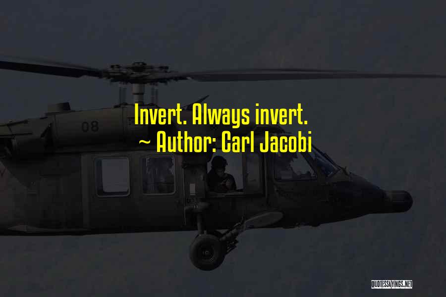 Carl Jacobi Quotes: Invert. Always Invert.