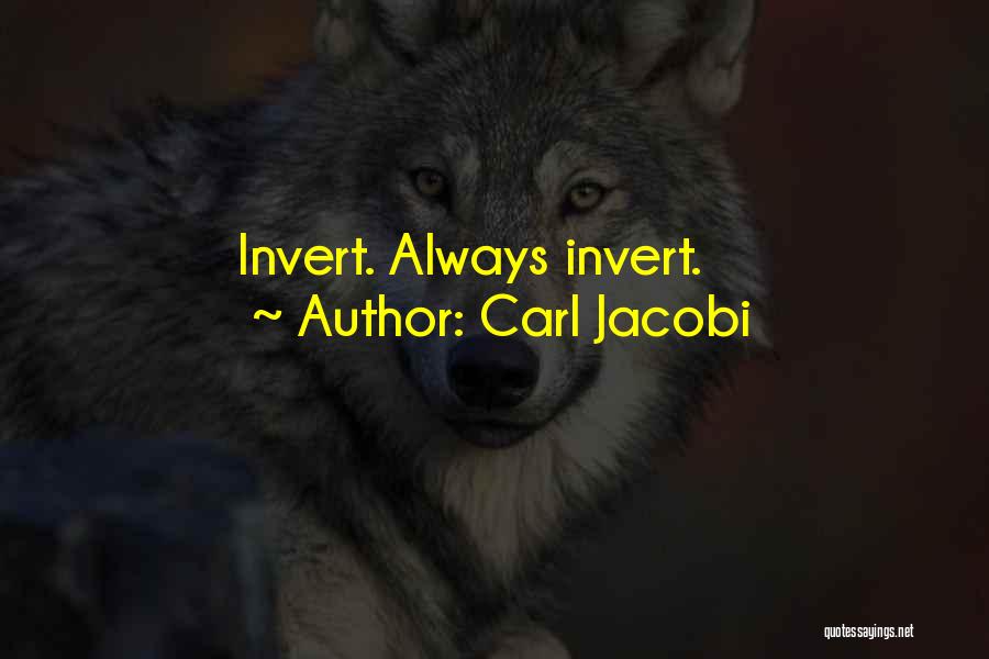 Carl Jacobi Quotes: Invert. Always Invert.