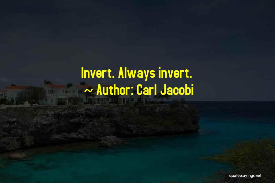 Carl Jacobi Quotes: Invert. Always Invert.