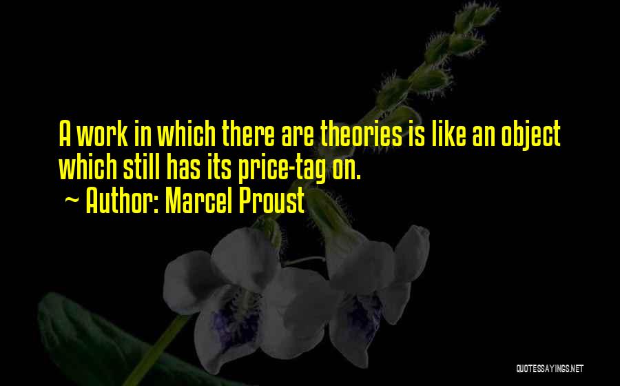 Marcel Proust Quotes: A Work In Which There Are Theories Is Like An Object Which Still Has Its Price-tag On.