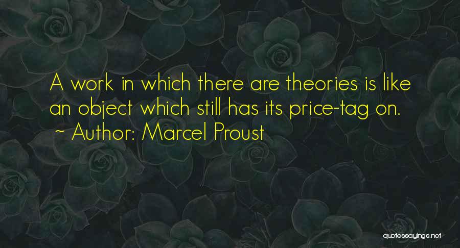 Marcel Proust Quotes: A Work In Which There Are Theories Is Like An Object Which Still Has Its Price-tag On.