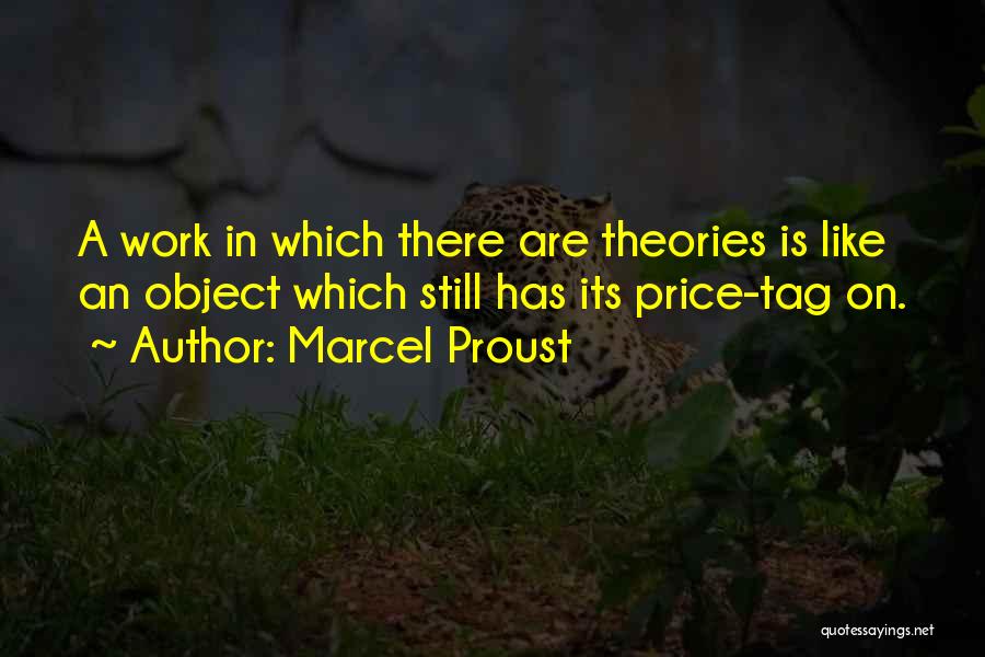 Marcel Proust Quotes: A Work In Which There Are Theories Is Like An Object Which Still Has Its Price-tag On.