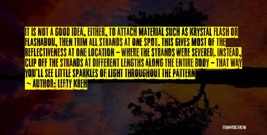 Lefty Kreh Quotes: It Is Not A Good Idea, Either, To Attach Material Such As Krystal Flash Or Flashabou, Then Trim All Strands