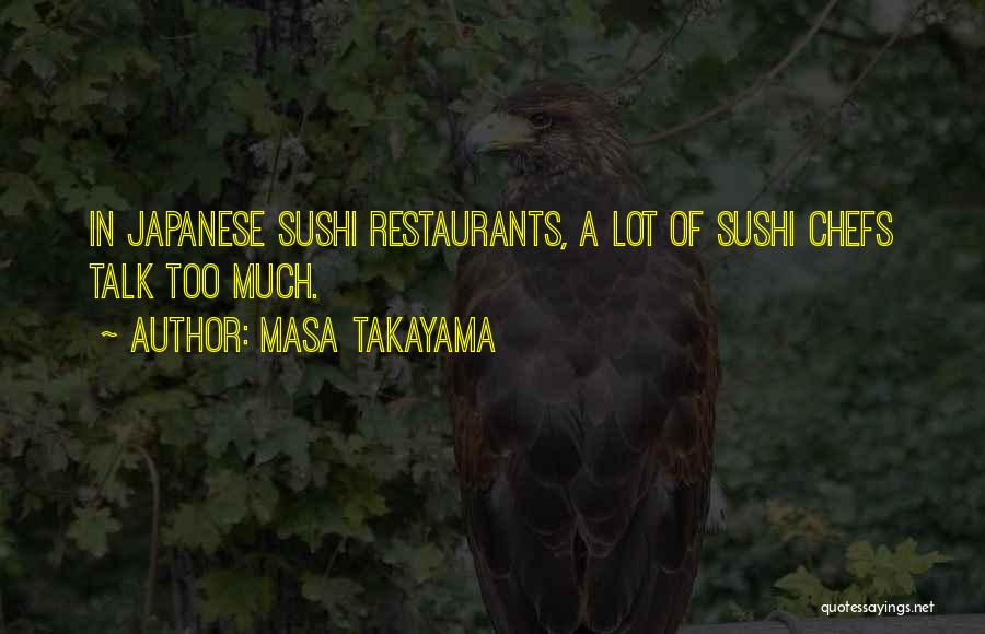 Masa Takayama Quotes: In Japanese Sushi Restaurants, A Lot Of Sushi Chefs Talk Too Much.