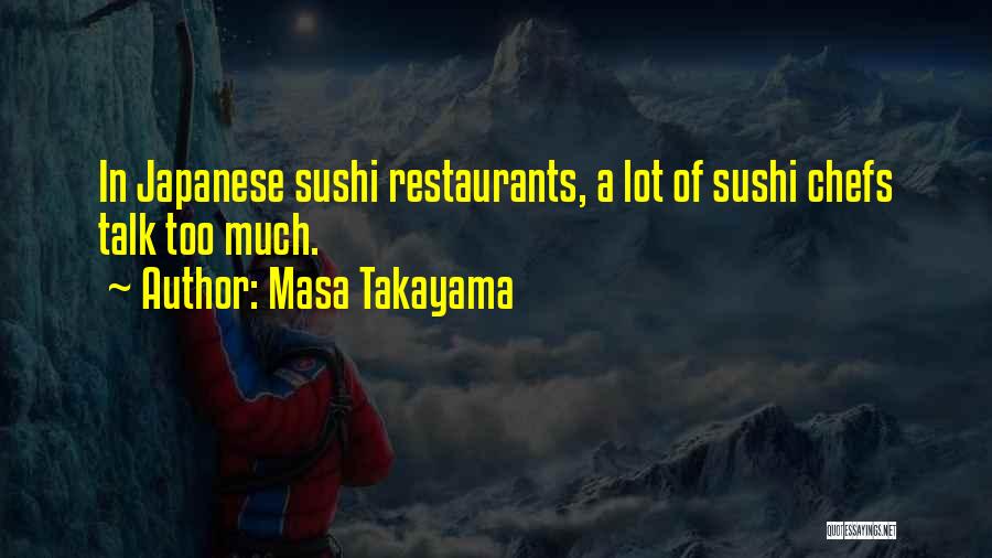 Masa Takayama Quotes: In Japanese Sushi Restaurants, A Lot Of Sushi Chefs Talk Too Much.