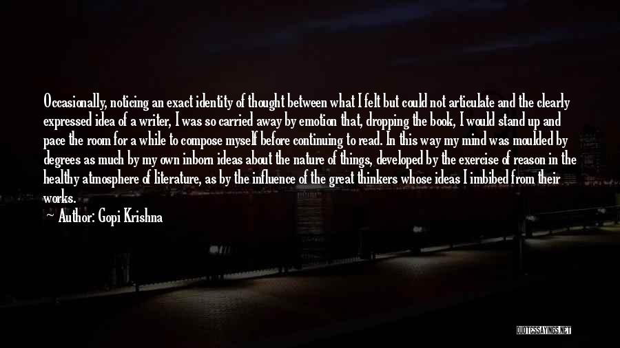 Gopi Krishna Quotes: Occasionally, Noticing An Exact Identity Of Thought Between What I Felt But Could Not Articulate And The Clearly Expressed Idea