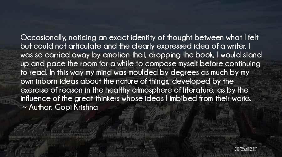 Gopi Krishna Quotes: Occasionally, Noticing An Exact Identity Of Thought Between What I Felt But Could Not Articulate And The Clearly Expressed Idea