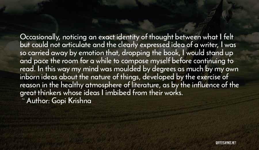 Gopi Krishna Quotes: Occasionally, Noticing An Exact Identity Of Thought Between What I Felt But Could Not Articulate And The Clearly Expressed Idea