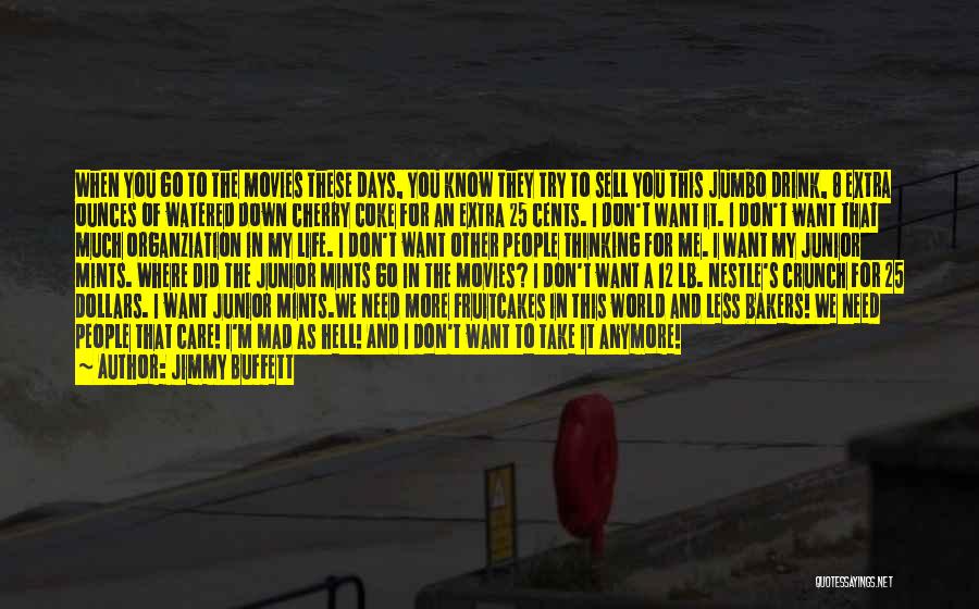 Jimmy Buffett Quotes: When You Go To The Movies These Days, You Know They Try To Sell You This Jumbo Drink, 8 Extra