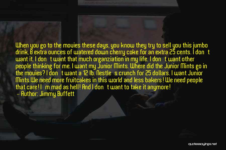 Jimmy Buffett Quotes: When You Go To The Movies These Days, You Know They Try To Sell You This Jumbo Drink, 8 Extra