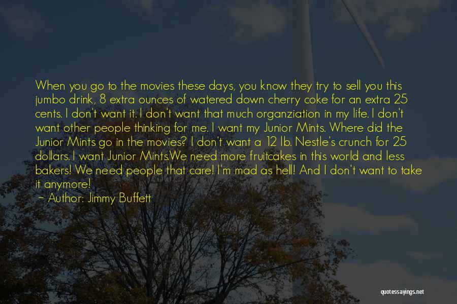 Jimmy Buffett Quotes: When You Go To The Movies These Days, You Know They Try To Sell You This Jumbo Drink, 8 Extra