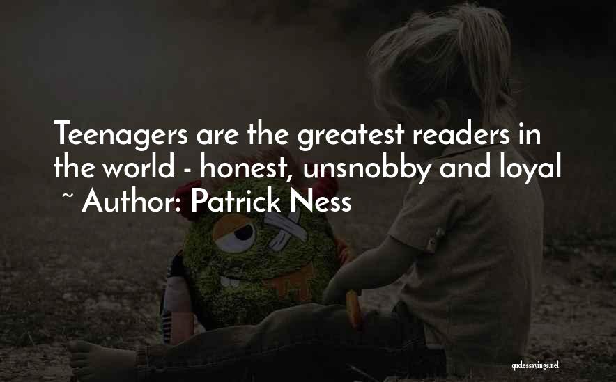 Patrick Ness Quotes: Teenagers Are The Greatest Readers In The World - Honest, Unsnobby And Loyal