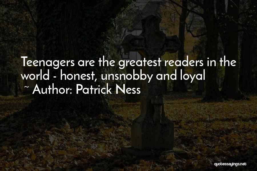 Patrick Ness Quotes: Teenagers Are The Greatest Readers In The World - Honest, Unsnobby And Loyal