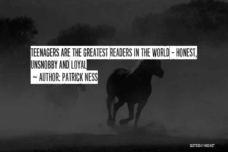 Patrick Ness Quotes: Teenagers Are The Greatest Readers In The World - Honest, Unsnobby And Loyal