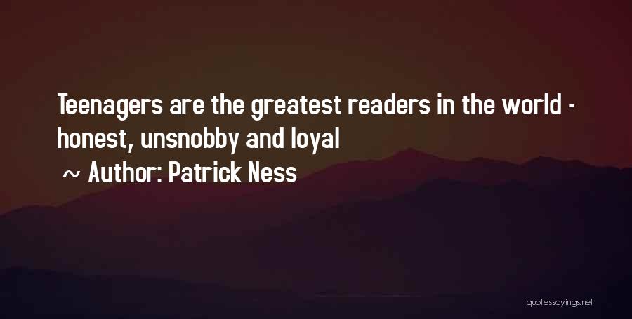 Patrick Ness Quotes: Teenagers Are The Greatest Readers In The World - Honest, Unsnobby And Loyal