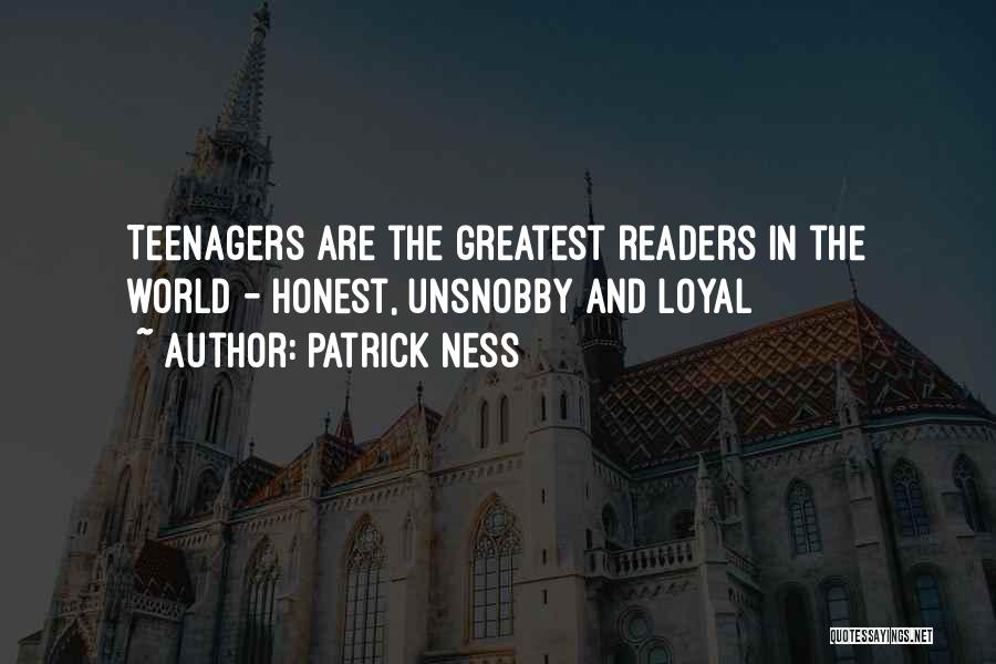 Patrick Ness Quotes: Teenagers Are The Greatest Readers In The World - Honest, Unsnobby And Loyal