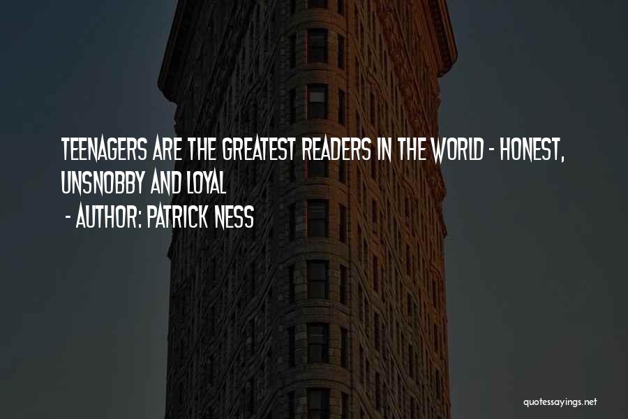 Patrick Ness Quotes: Teenagers Are The Greatest Readers In The World - Honest, Unsnobby And Loyal