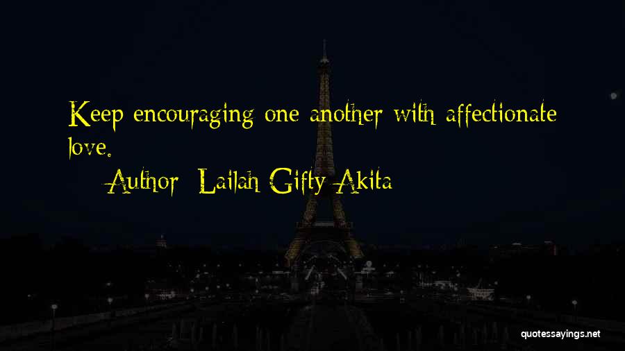 Lailah Gifty Akita Quotes: Keep Encouraging One Another With Affectionate Love.