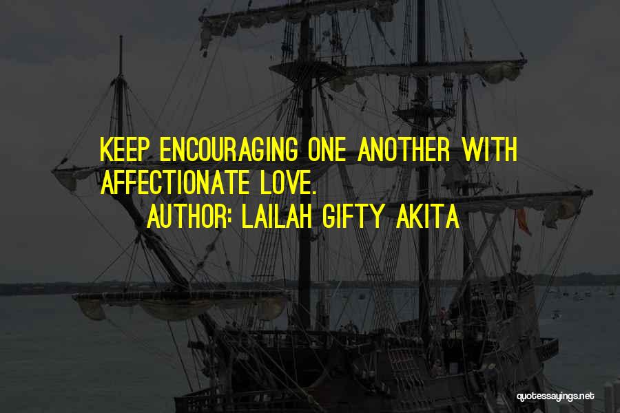 Lailah Gifty Akita Quotes: Keep Encouraging One Another With Affectionate Love.