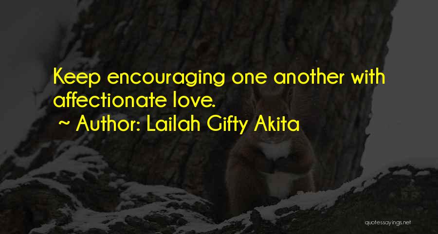 Lailah Gifty Akita Quotes: Keep Encouraging One Another With Affectionate Love.