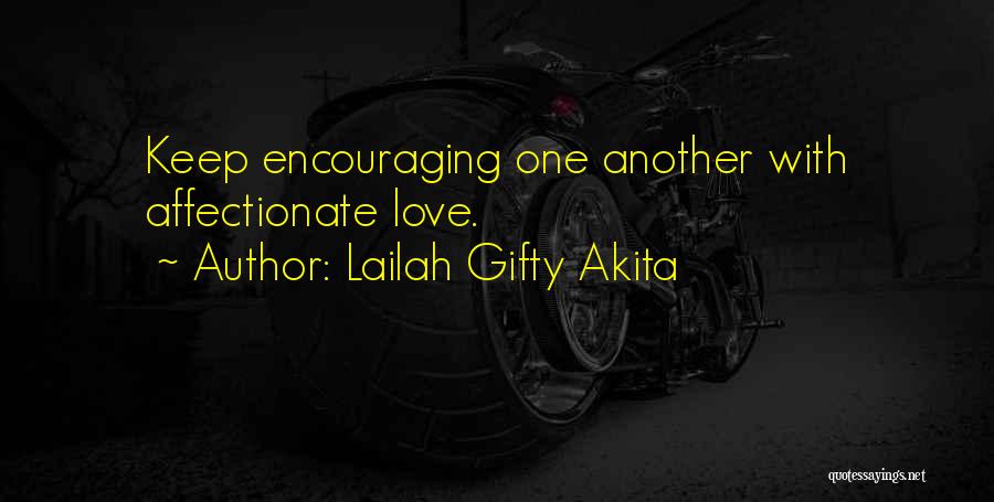 Lailah Gifty Akita Quotes: Keep Encouraging One Another With Affectionate Love.