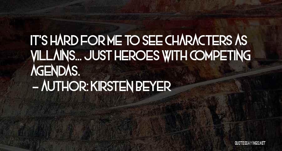Kirsten Beyer Quotes: It's Hard For Me To See Characters As Villains... Just Heroes With Competing Agendas.