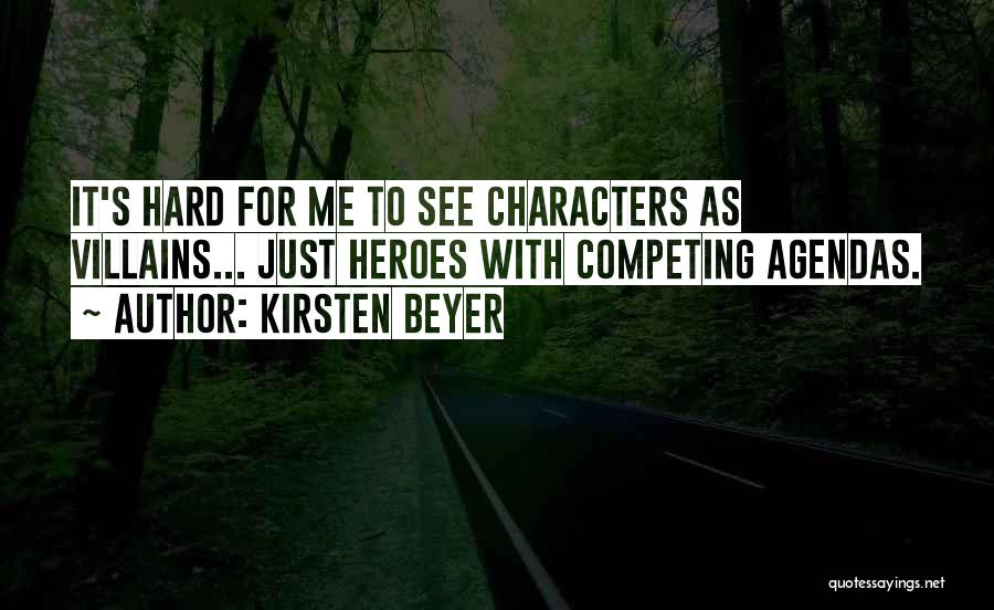 Kirsten Beyer Quotes: It's Hard For Me To See Characters As Villains... Just Heroes With Competing Agendas.