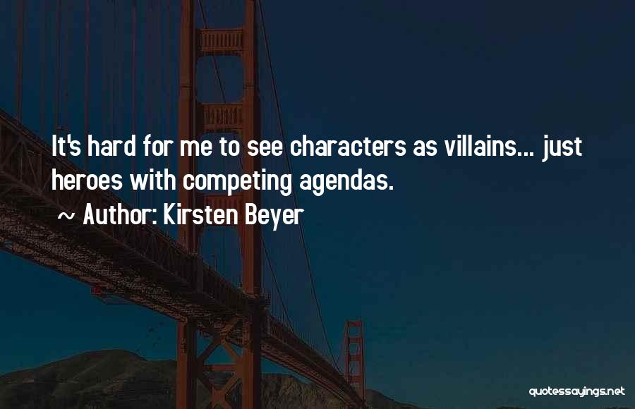 Kirsten Beyer Quotes: It's Hard For Me To See Characters As Villains... Just Heroes With Competing Agendas.