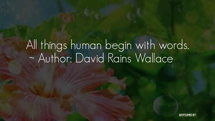 David Rains Wallace Quotes: All Things Human Begin With Words.