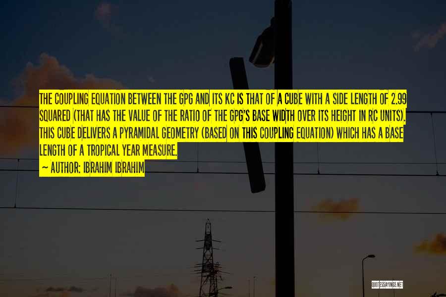 Ibrahim Ibrahim Quotes: The Coupling Equation Between The Gpg And Its Kc Is That Of A Cube With A Side Length Of 2.99