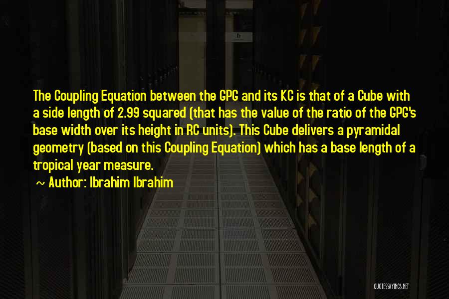 Ibrahim Ibrahim Quotes: The Coupling Equation Between The Gpg And Its Kc Is That Of A Cube With A Side Length Of 2.99