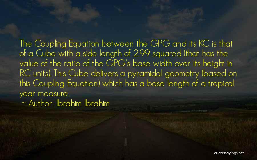 Ibrahim Ibrahim Quotes: The Coupling Equation Between The Gpg And Its Kc Is That Of A Cube With A Side Length Of 2.99