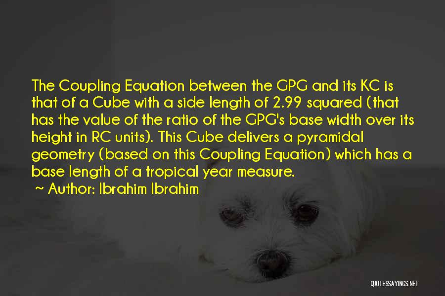 Ibrahim Ibrahim Quotes: The Coupling Equation Between The Gpg And Its Kc Is That Of A Cube With A Side Length Of 2.99