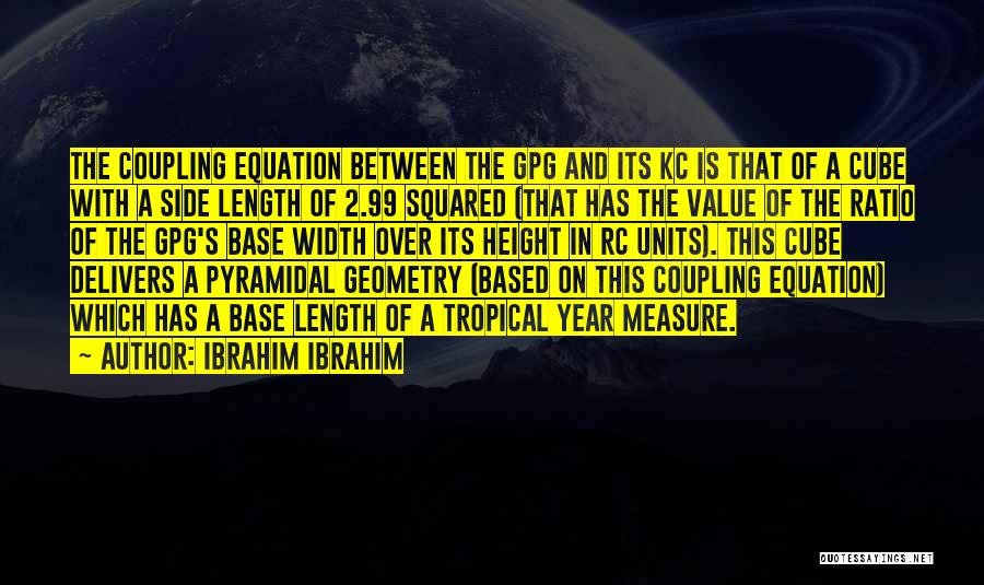 Ibrahim Ibrahim Quotes: The Coupling Equation Between The Gpg And Its Kc Is That Of A Cube With A Side Length Of 2.99