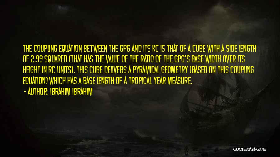 Ibrahim Ibrahim Quotes: The Coupling Equation Between The Gpg And Its Kc Is That Of A Cube With A Side Length Of 2.99