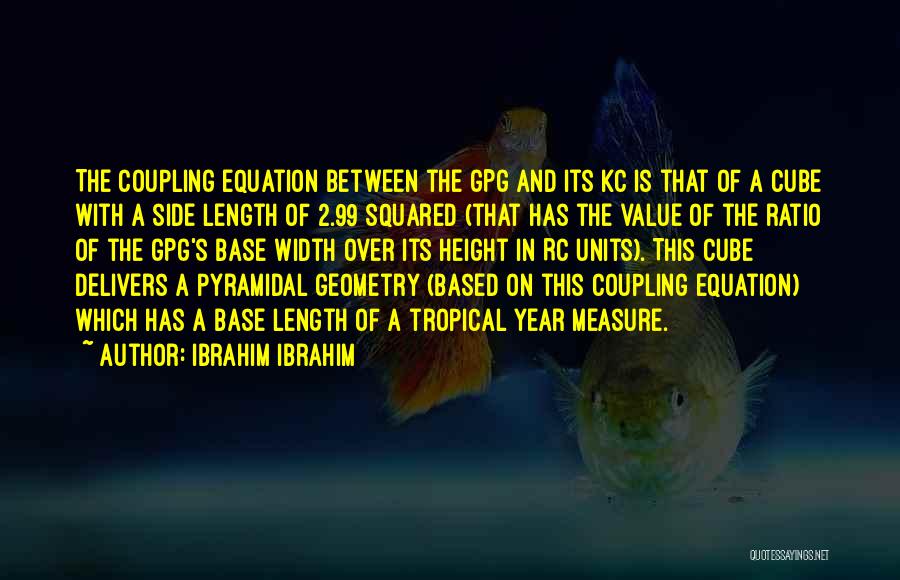 Ibrahim Ibrahim Quotes: The Coupling Equation Between The Gpg And Its Kc Is That Of A Cube With A Side Length Of 2.99