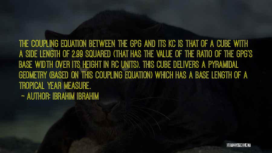 Ibrahim Ibrahim Quotes: The Coupling Equation Between The Gpg And Its Kc Is That Of A Cube With A Side Length Of 2.99