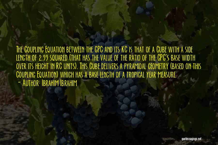 Ibrahim Ibrahim Quotes: The Coupling Equation Between The Gpg And Its Kc Is That Of A Cube With A Side Length Of 2.99