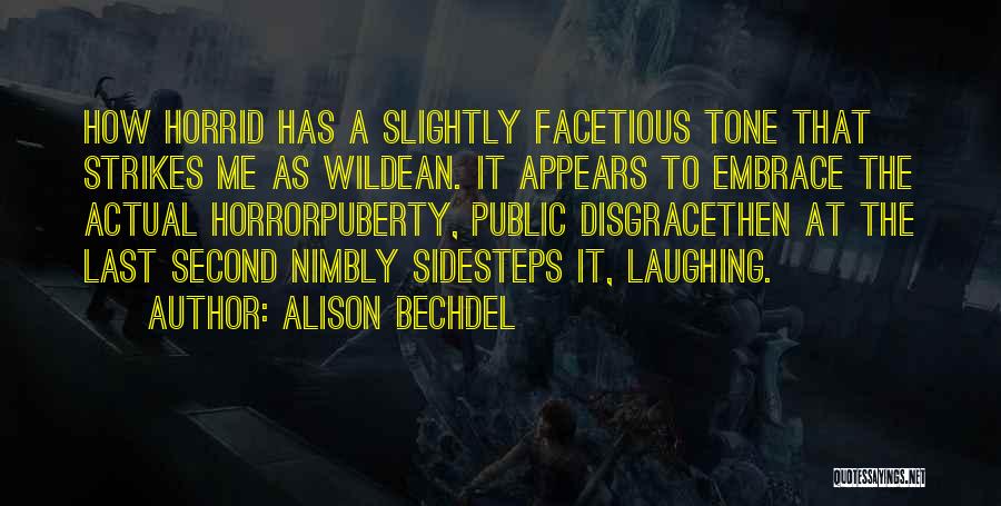 Alison Bechdel Quotes: How Horrid Has A Slightly Facetious Tone That Strikes Me As Wildean. It Appears To Embrace The Actual Horrorpuberty, Public