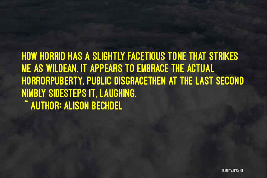 Alison Bechdel Quotes: How Horrid Has A Slightly Facetious Tone That Strikes Me As Wildean. It Appears To Embrace The Actual Horrorpuberty, Public