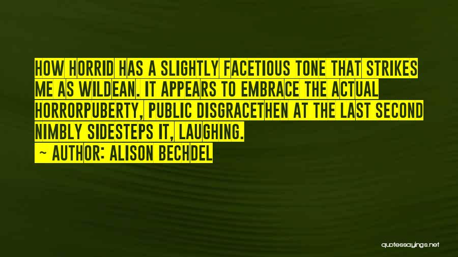 Alison Bechdel Quotes: How Horrid Has A Slightly Facetious Tone That Strikes Me As Wildean. It Appears To Embrace The Actual Horrorpuberty, Public