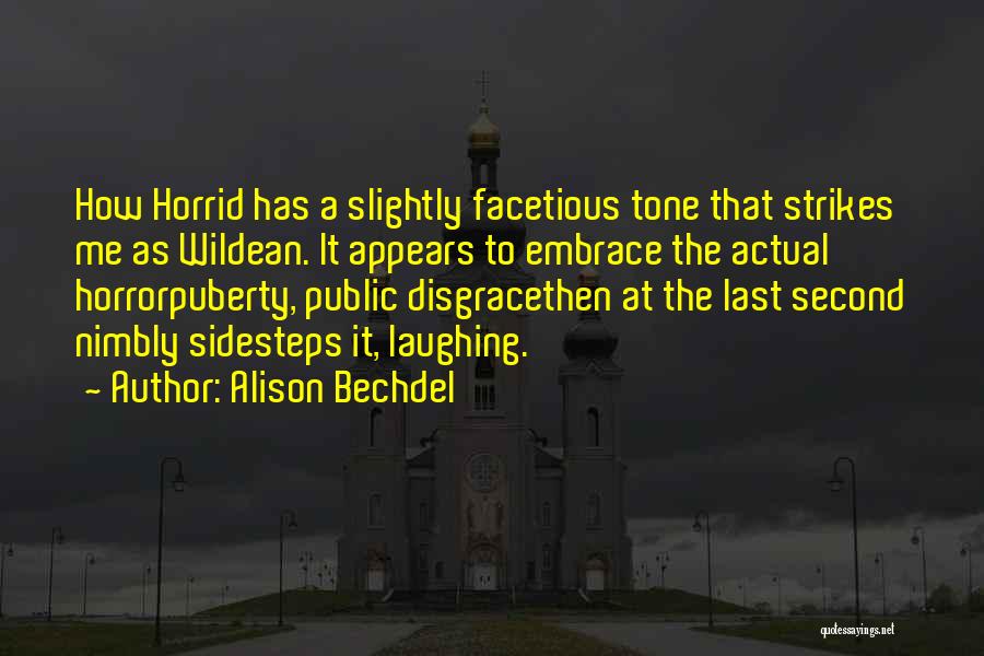 Alison Bechdel Quotes: How Horrid Has A Slightly Facetious Tone That Strikes Me As Wildean. It Appears To Embrace The Actual Horrorpuberty, Public