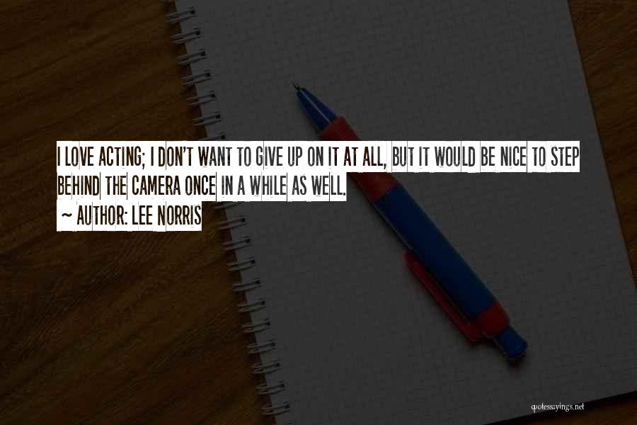 Lee Norris Quotes: I Love Acting; I Don't Want To Give Up On It At All, But It Would Be Nice To Step