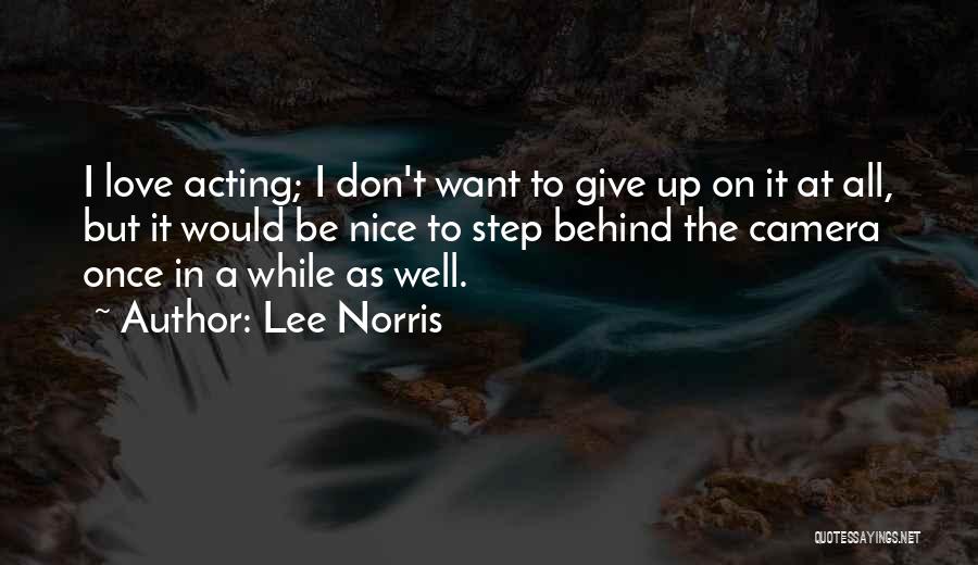Lee Norris Quotes: I Love Acting; I Don't Want To Give Up On It At All, But It Would Be Nice To Step