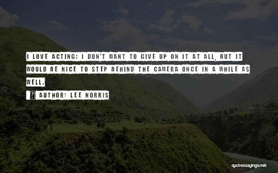 Lee Norris Quotes: I Love Acting; I Don't Want To Give Up On It At All, But It Would Be Nice To Step