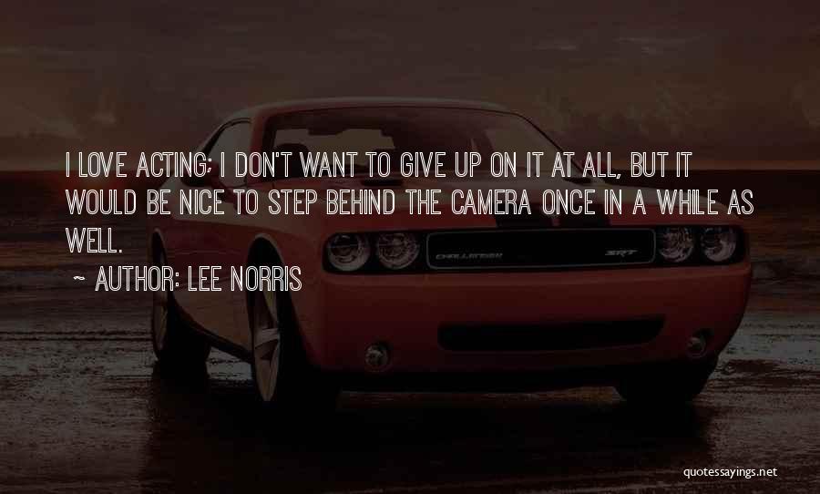 Lee Norris Quotes: I Love Acting; I Don't Want To Give Up On It At All, But It Would Be Nice To Step