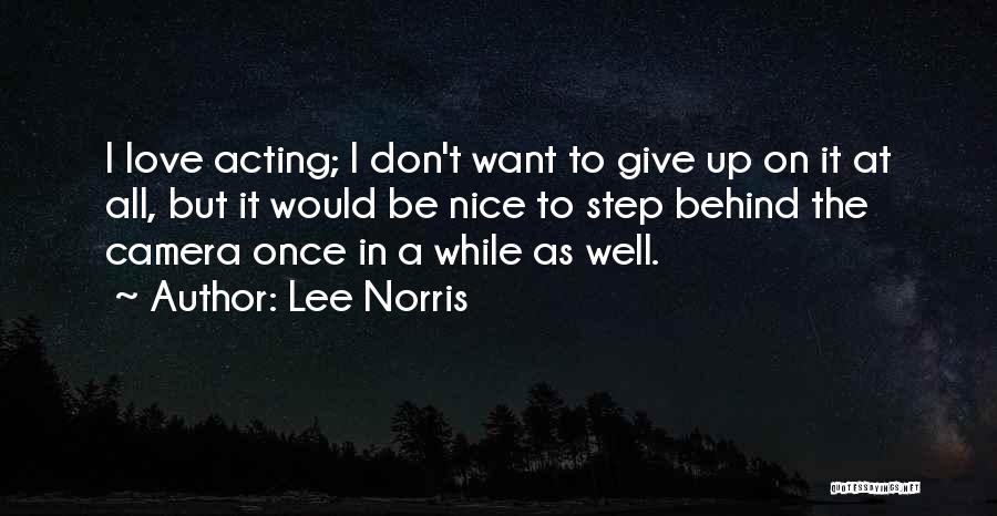 Lee Norris Quotes: I Love Acting; I Don't Want To Give Up On It At All, But It Would Be Nice To Step