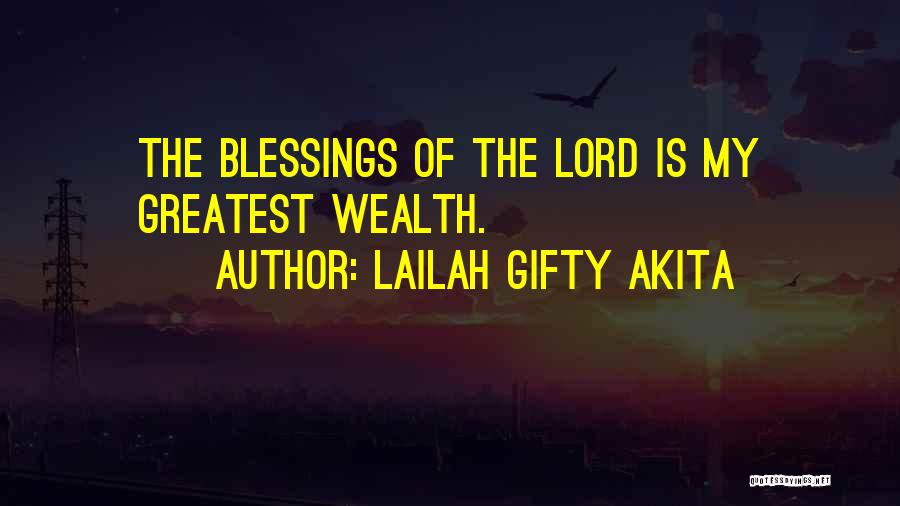 Lailah Gifty Akita Quotes: The Blessings Of The Lord Is My Greatest Wealth.